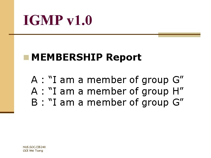 IGMP v 1. 0 n MEMBERSHIP Report A : “I am a member of