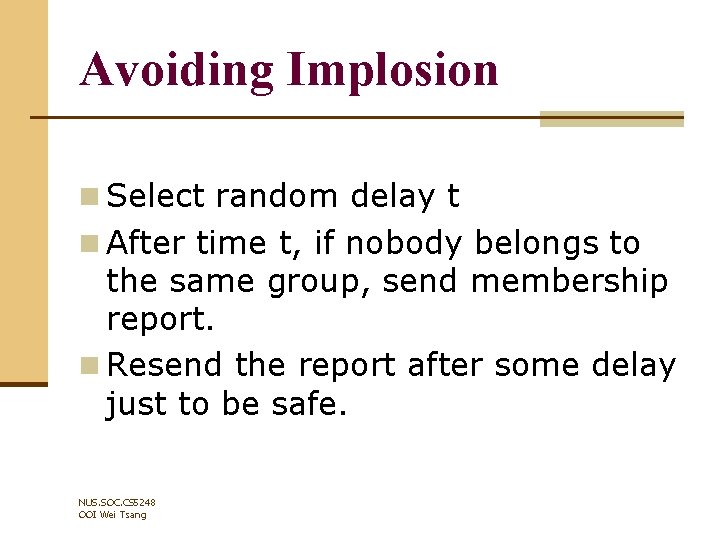 Avoiding Implosion n Select random delay t n After time t, if nobody belongs