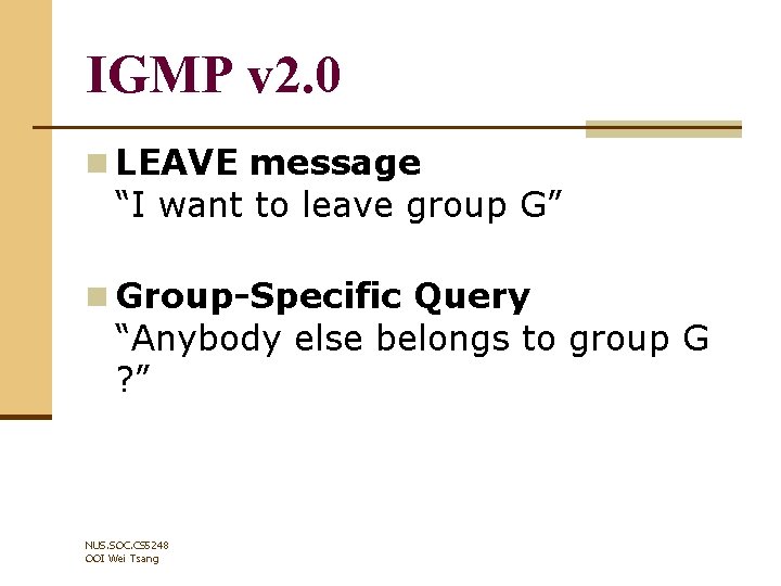 IGMP v 2. 0 n LEAVE message “I want to leave group G” n