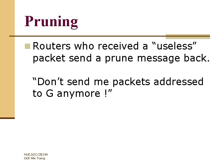 Pruning n Routers who received a “useless” packet send a prune message back. “Don’t