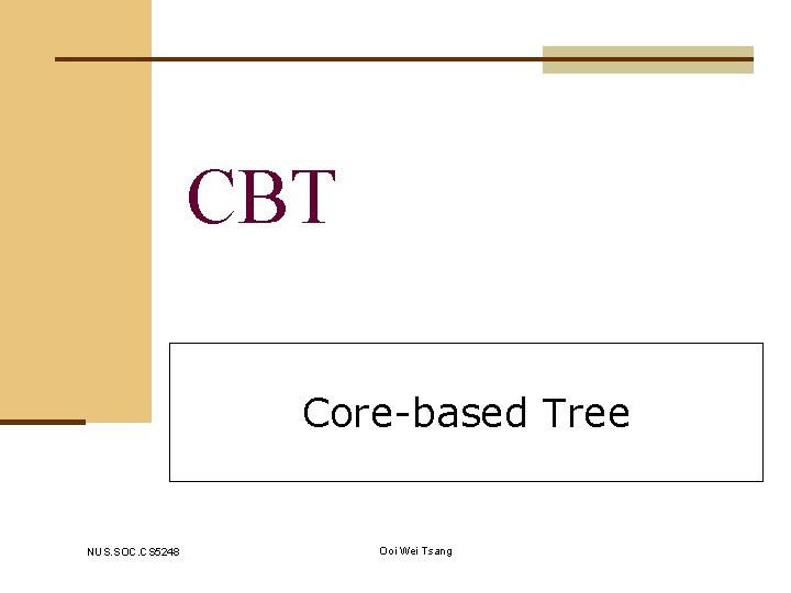 CBT Core-based Tree NUS. SOC. CS 5248 Ooi Wei Tsang 