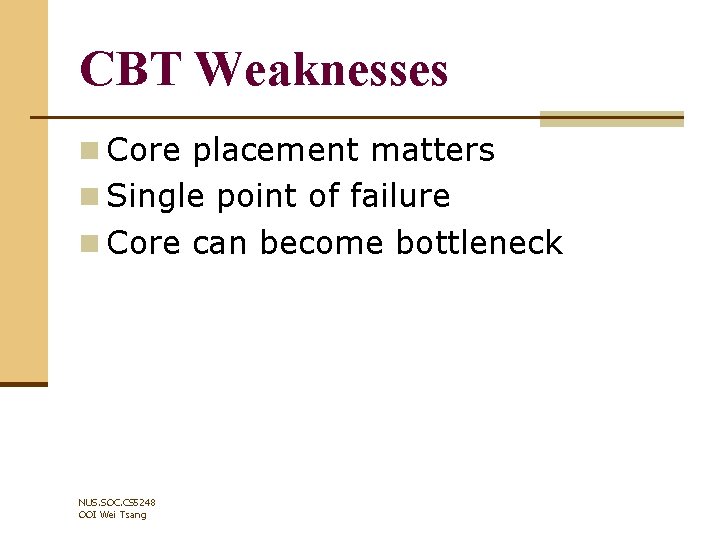 CBT Weaknesses n Core placement matters n Single point of failure n Core can