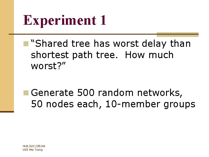 Experiment 1 n “Shared tree has worst delay than shortest path tree. How much