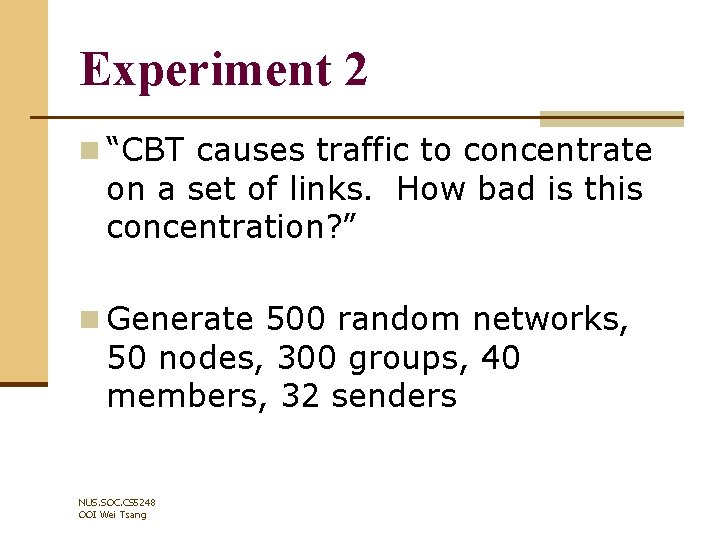 Experiment 2 n “CBT causes traffic to concentrate on a set of links. How