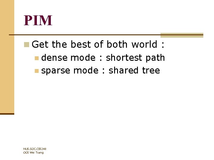 PIM n Get the best of both world : n dense mode : shortest