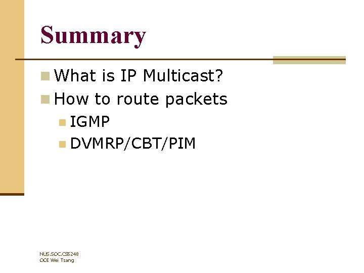 Summary n What is IP Multicast? n How to route packets n IGMP n
