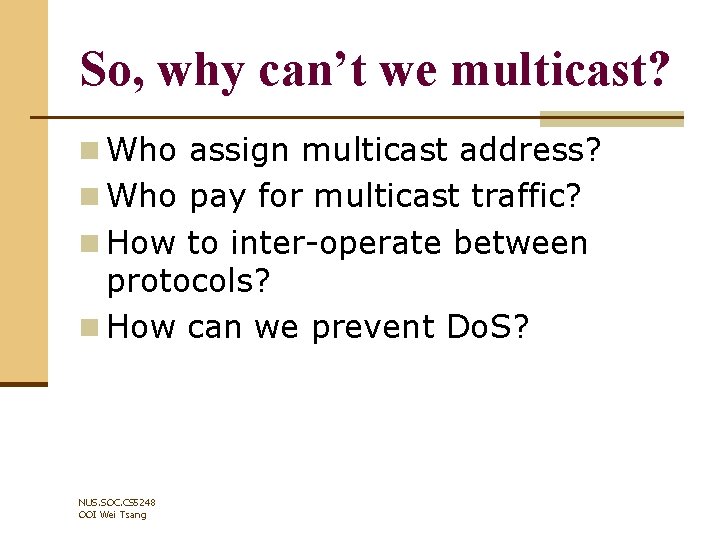 So, why can’t we multicast? n Who assign multicast address? n Who pay for