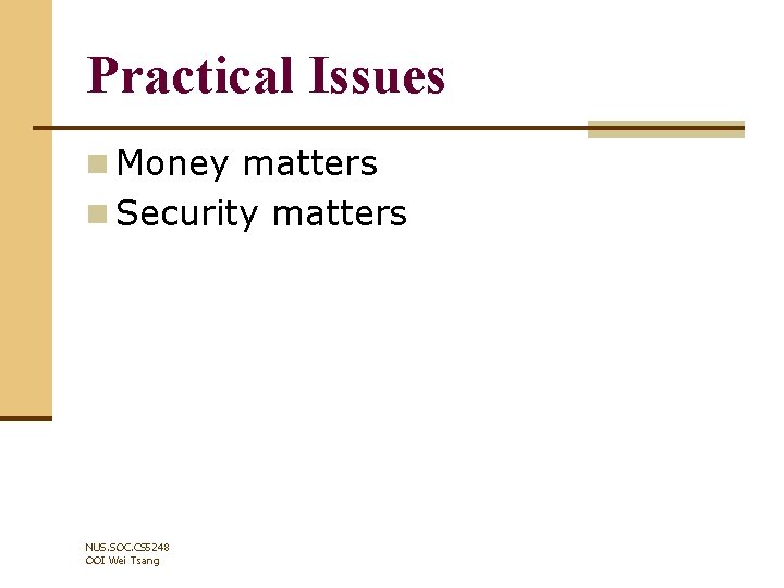 Practical Issues n Money matters n Security matters NUS. SOC. CS 5248 OOI Wei
