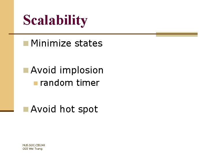 Scalability n Minimize states n Avoid implosion n random timer n Avoid hot spot