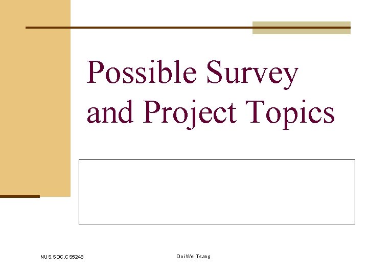 Possible Survey and Project Topics NUS. SOC. CS 5248 Ooi Wei Tsang 