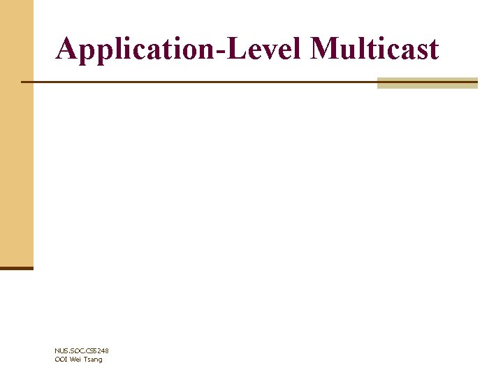 Application-Level Multicast NUS. SOC. CS 5248 OOI Wei Tsang 