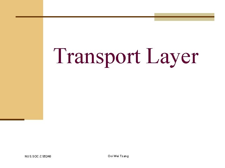 Transport Layer NUS. SOC. CS 5248 Ooi Wei Tsang 