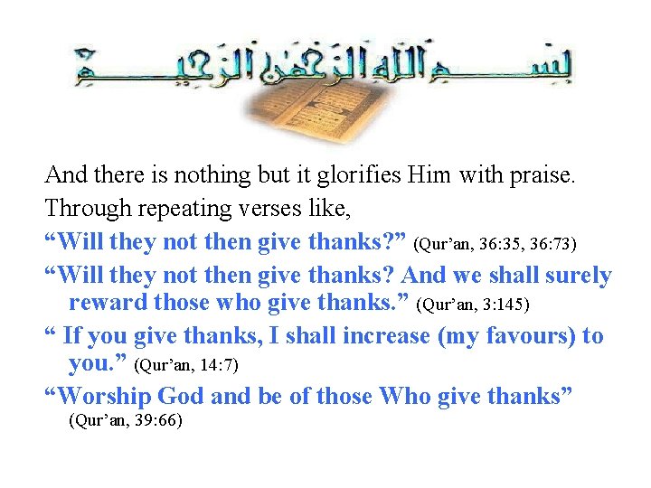 And there is nothing but it glorifies Him with praise. Through repeating verses like,