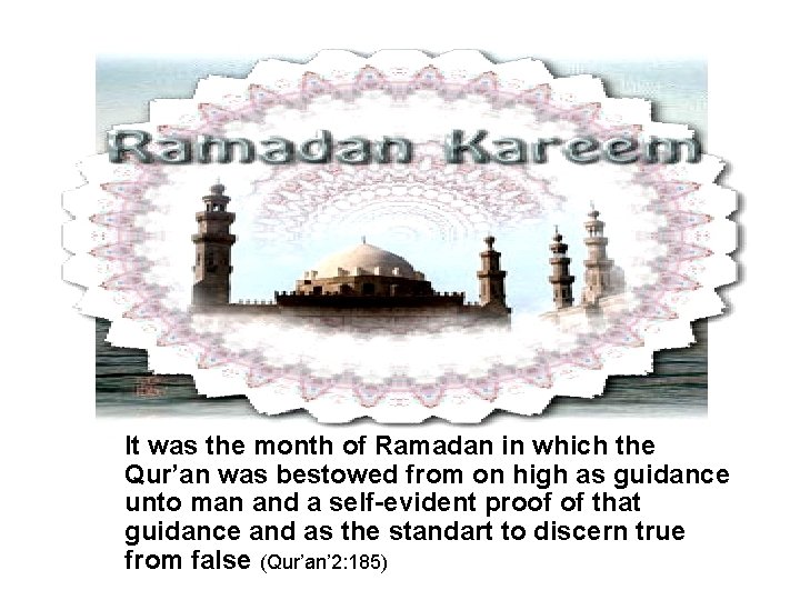 It was the month of Ramadan in which the Qur’an was bestowed from on