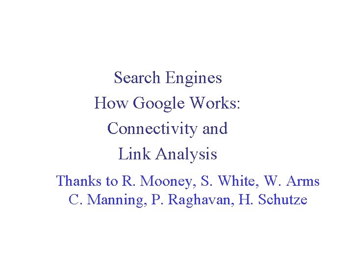 Search Engines How Google Works: Connectivity and Link Analysis Thanks to R. Mooney, S.