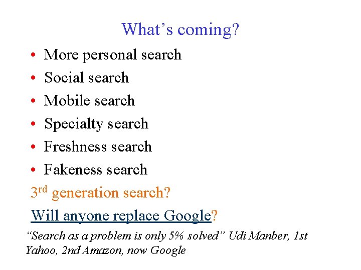 What’s coming? • More personal search • Social search • Mobile search • Specialty