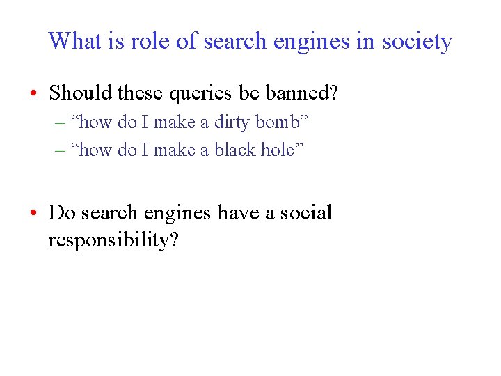 What is role of search engines in society • Should these queries be banned?