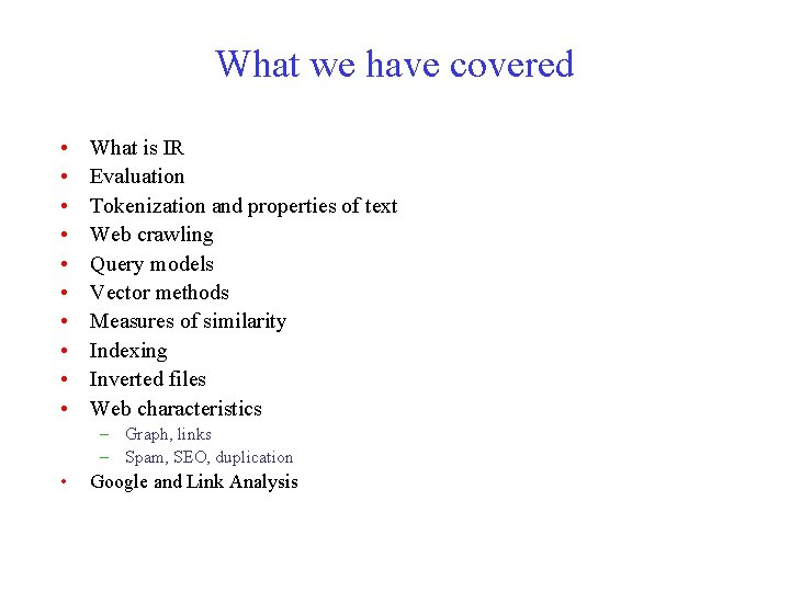 What we have covered • • • What is IR Evaluation Tokenization and properties