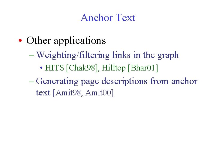 Anchor Text • Other applications – Weighting/filtering links in the graph • HITS [Chak