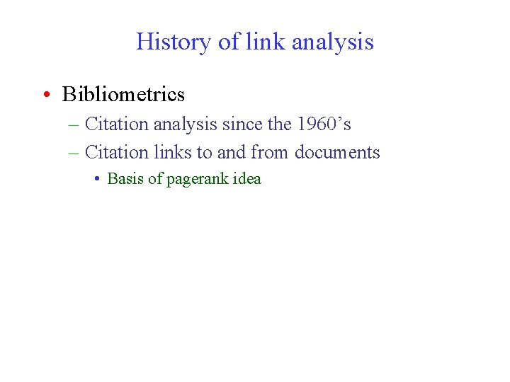 History of link analysis • Bibliometrics – Citation analysis since the 1960’s – Citation