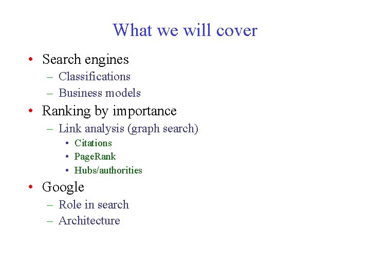 What we will cover • Search engines – Classifications – Business models • Ranking