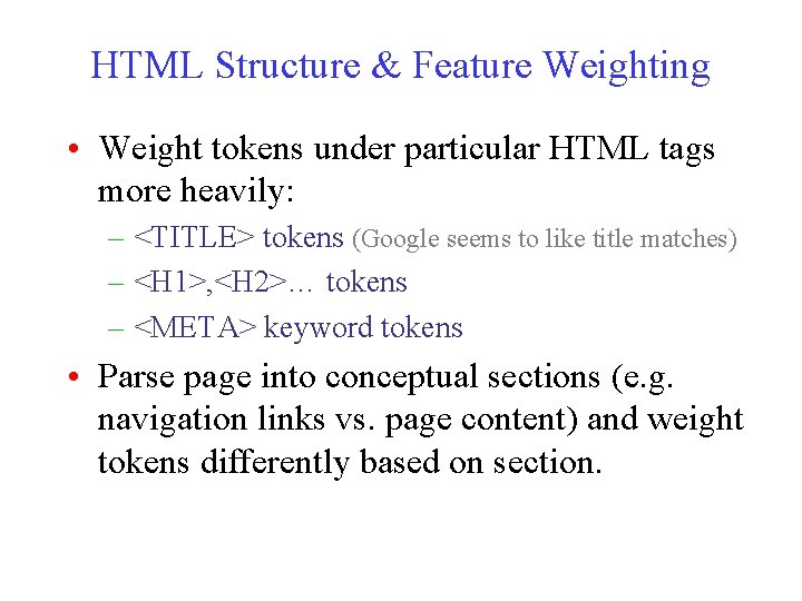 HTML Structure & Feature Weighting • Weight tokens under particular HTML tags more heavily: