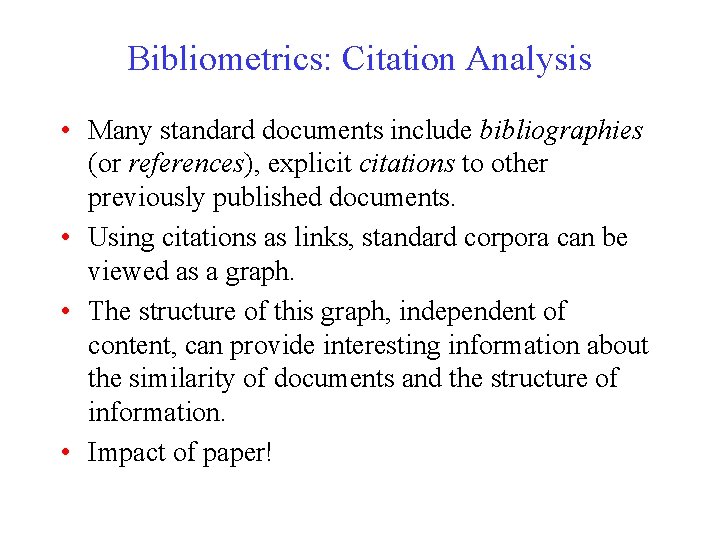 Bibliometrics: Citation Analysis • Many standard documents include bibliographies (or references), explicit citations to