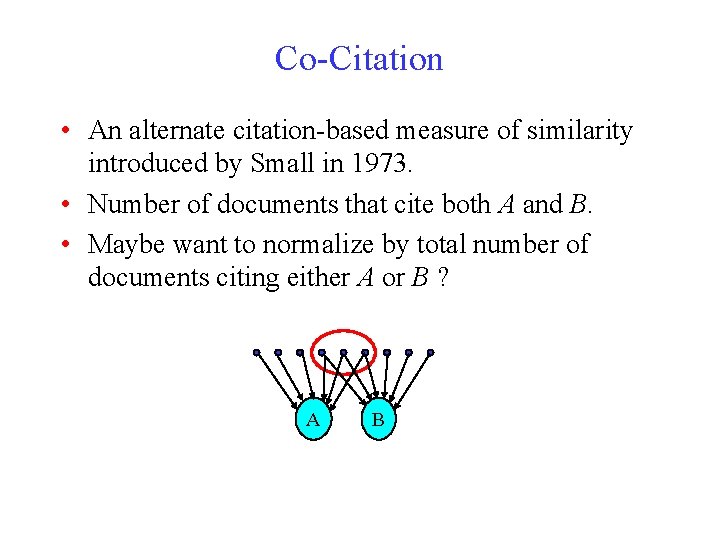 Co-Citation • An alternate citation-based measure of similarity introduced by Small in 1973. •