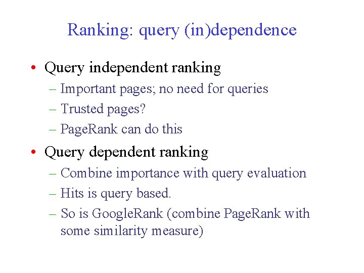 Ranking: query (in)dependence • Query independent ranking – Important pages; no need for queries