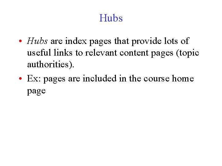 Hubs • Hubs are index pages that provide lots of useful links to relevant