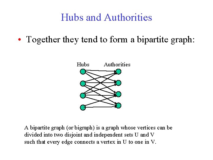 Hubs and Authorities • Together they tend to form a bipartite graph: Hubs Authorities