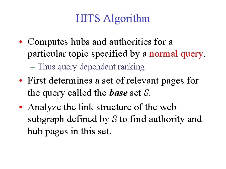 HITS Algorithm • Computes hubs and authorities for a particular topic specified by a