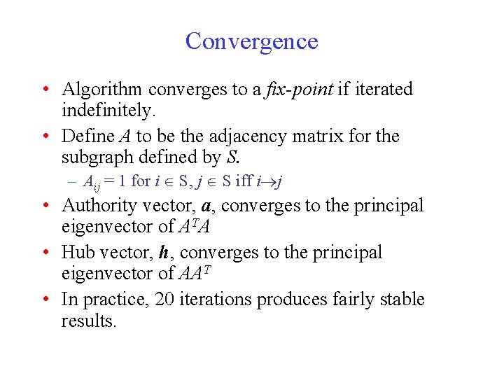Convergence • Algorithm converges to a fix-point if iterated indefinitely. • Define A to