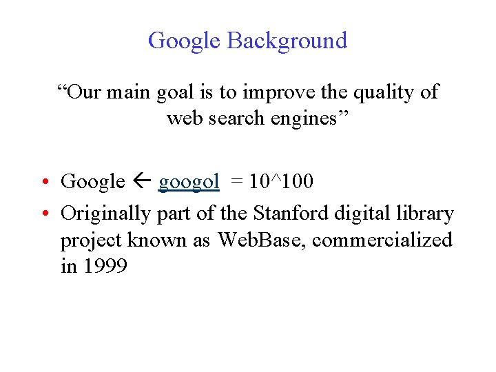 Google Background “Our main goal is to improve the quality of web search engines”