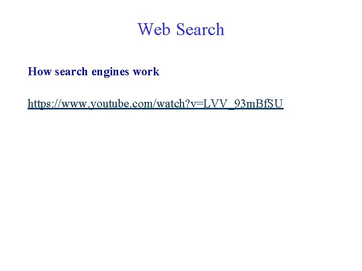 Web Search How search engines work https: //www. youtube. com/watch? v=LVV_93 m. Bf. SU