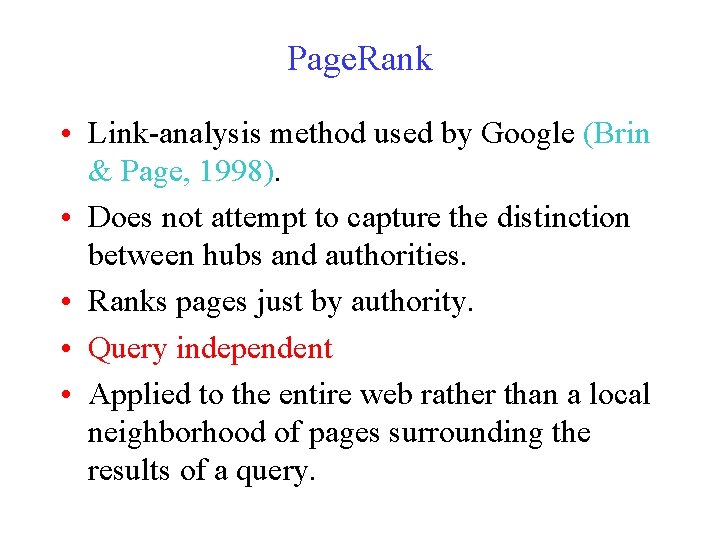 Page. Rank • Link-analysis method used by Google (Brin & Page, 1998). • Does