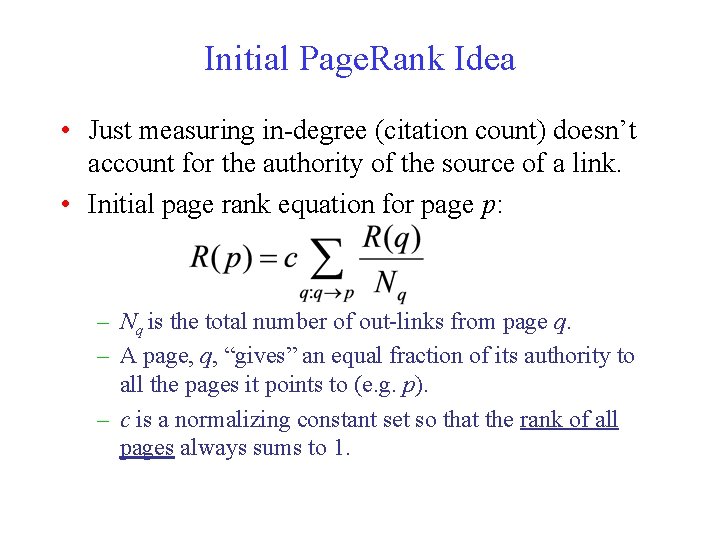 Initial Page. Rank Idea • Just measuring in-degree (citation count) doesn’t account for the