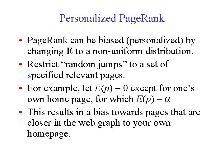 Personalized Page. Rank • Page. Rank can be biased (personalized) by changing E to