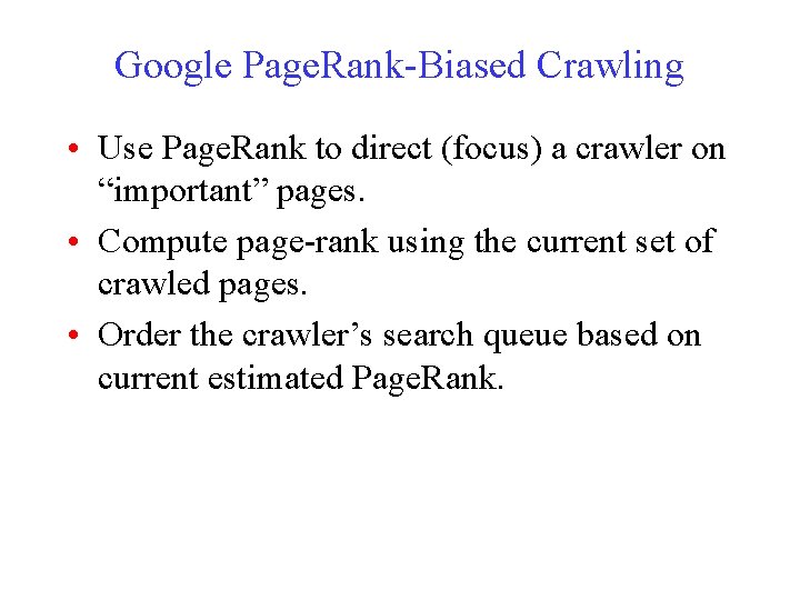 Google Page. Rank-Biased Crawling • Use Page. Rank to direct (focus) a crawler on