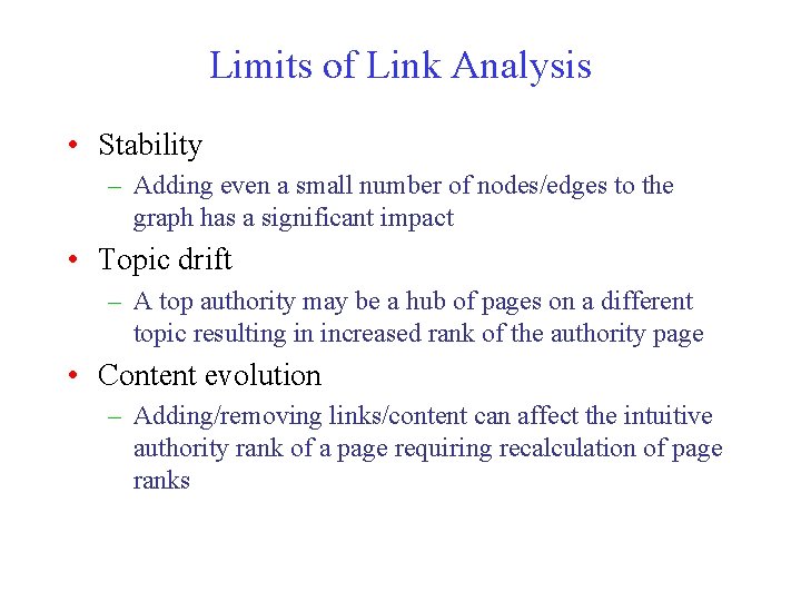 Limits of Link Analysis • Stability – Adding even a small number of nodes/edges