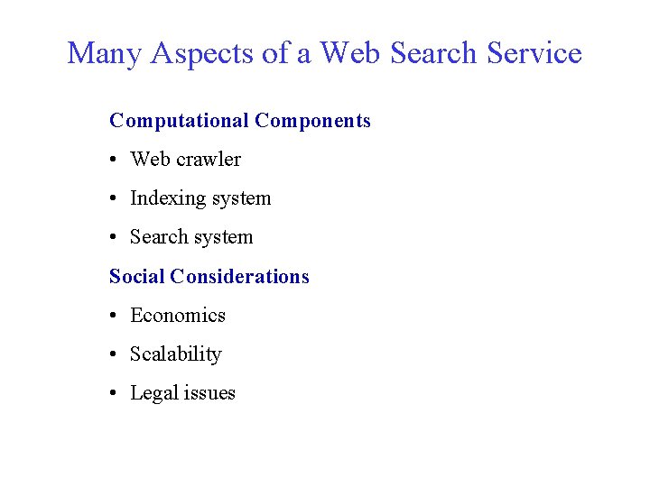 Many Aspects of a Web Search Service Computational Components • Web crawler • Indexing