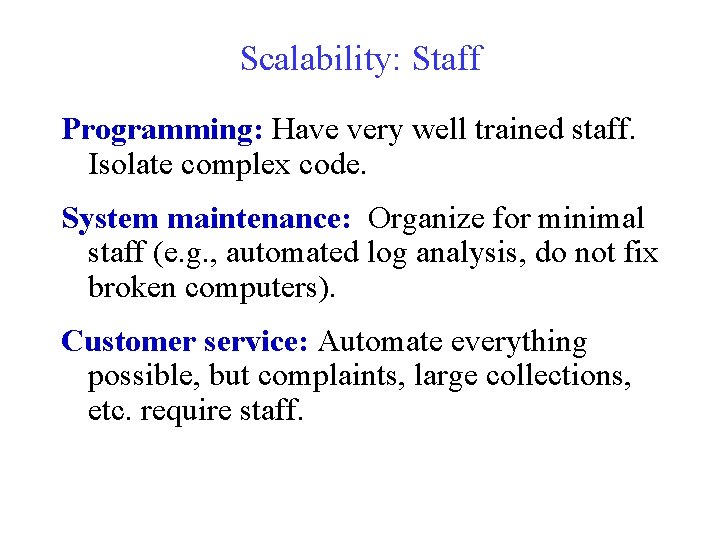 Scalability: Staff Programming: Have very well trained staff. Isolate complex code. System maintenance: Organize
