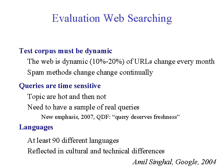 Evaluation Web Searching Test corpus must be dynamic The web is dynamic (10%-20%) of