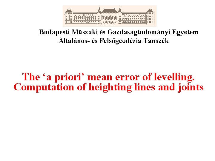 Budapesti Műszaki és Gazdaságtudományi Egyetem Általános- és Felsőgeodézia Tanszék The ‘a priori’ mean error