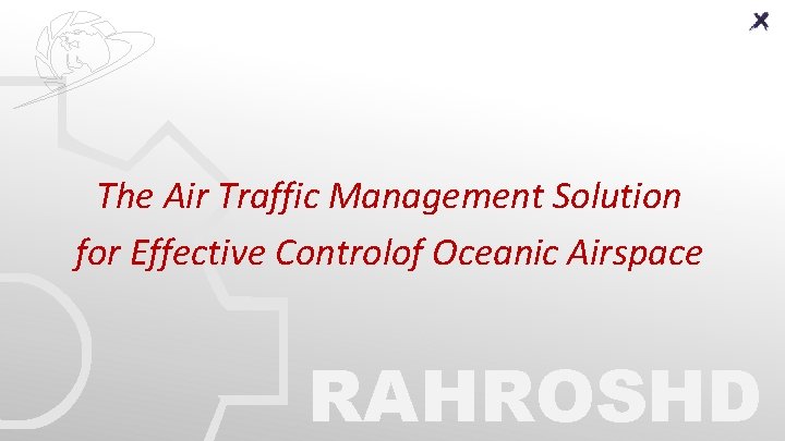 The Air Traffic Management Solution for Effective Controlof Oceanic Airspace RAHROSHD The Air Traffic Management Solution for Effective Controlof Oceanic Airspace RAHROSHD