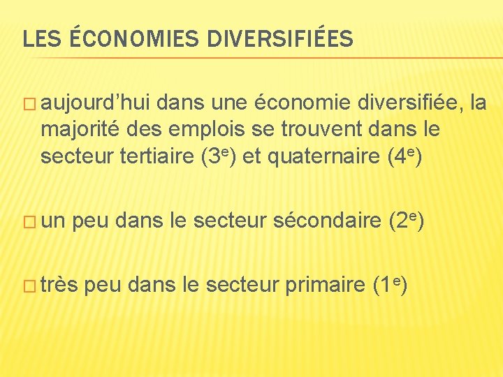 LES ÉCONOMIES DIVERSIFIÉES � aujourd’hui dans une économie diversifiée, la majorité des emplois se