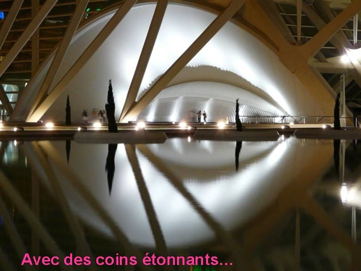 Avec des coins étonnants… 