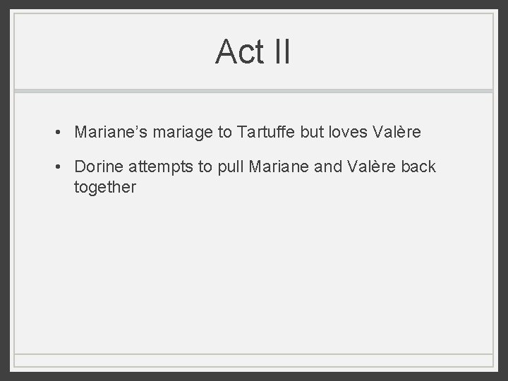Act II • Mariane’s mariage to Tartuffe but loves Valère • Dorine attempts to Act II • Mariane’s mariage to Tartuffe but loves Valère • Dorine attempts to