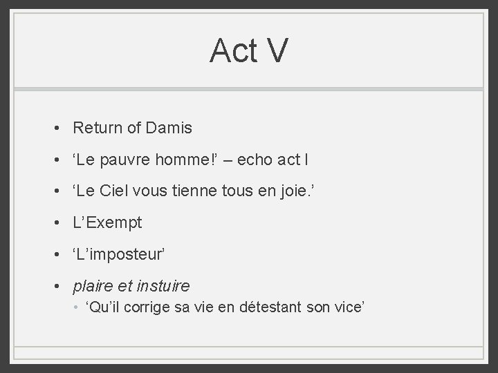 Act V • Return of Damis • ‘Le pauvre homme!’ – echo act I Act V • Return of Damis • ‘Le pauvre homme!’ – echo act I