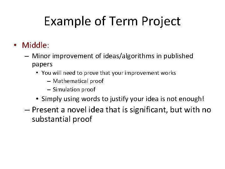 Example of Term Project • Middle: – Minor improvement of ideas/algorithms in published papers
